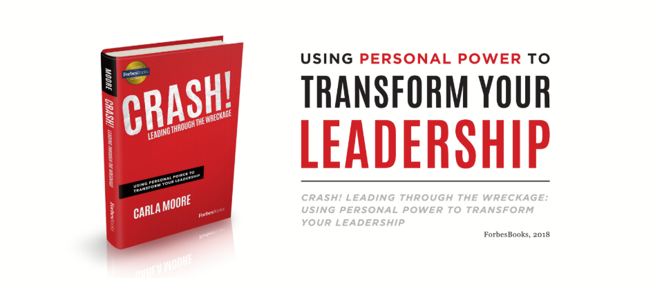 Crash! Leading Through the Wreckage: Using Personal Power to Transform Your Leadership  (2018) is available for purchase here